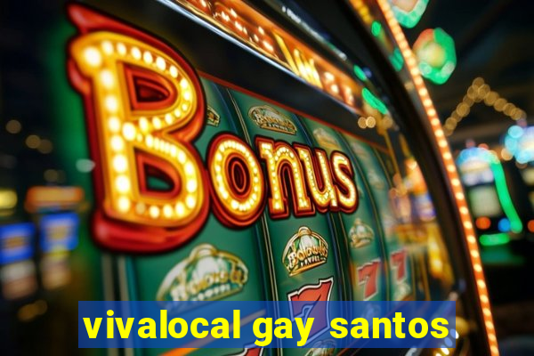 vivalocal gay santos